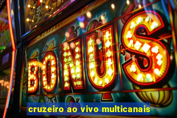 cruzeiro ao vivo multicanais